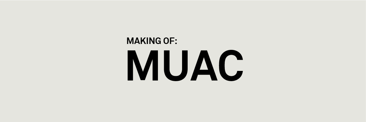 MUAC: MAKING OF